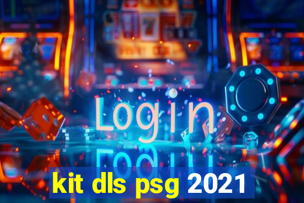 kit dls psg 2021
